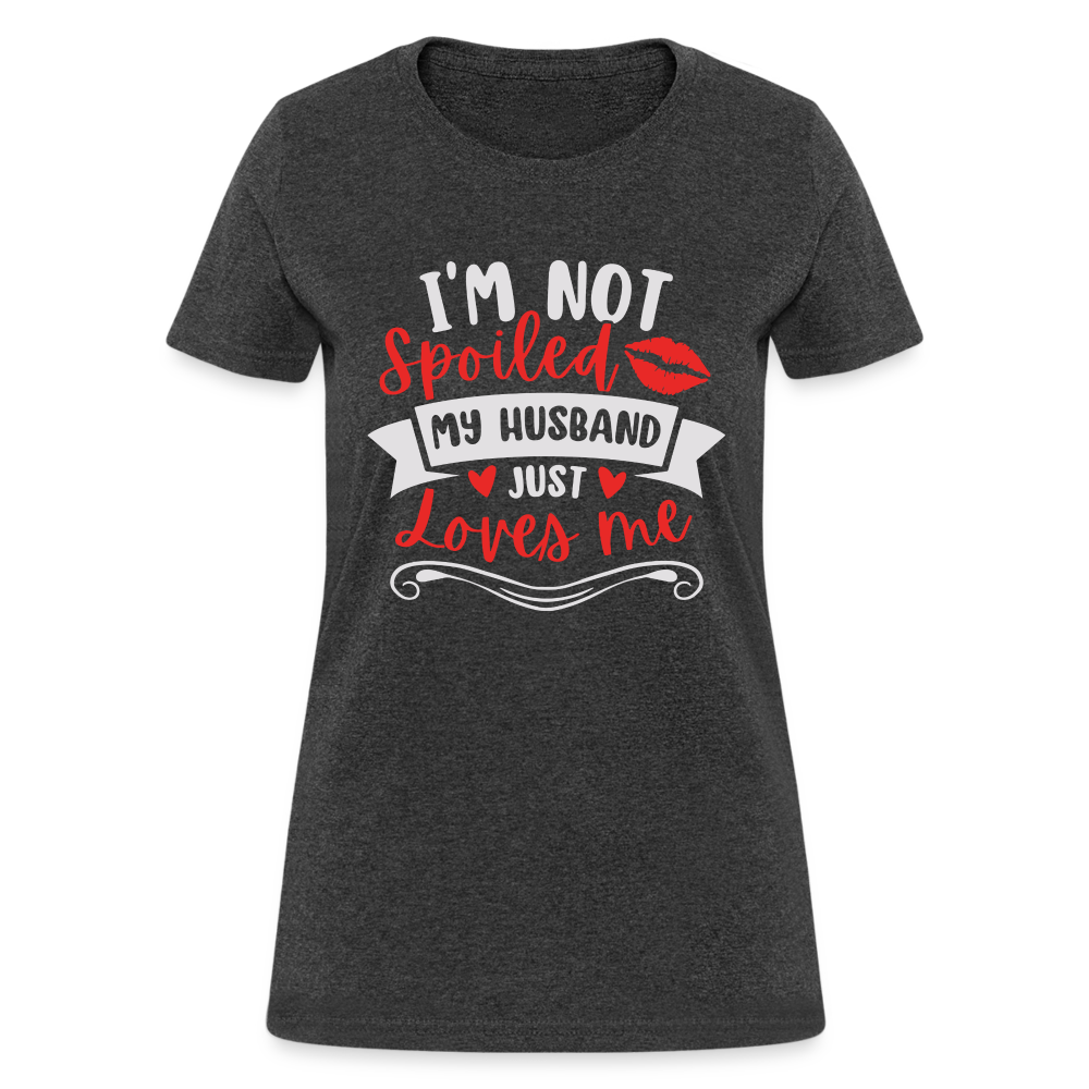 I'm Not Spoiled My Husband Just Loves Me T-Shirt (White Letters) - heather black