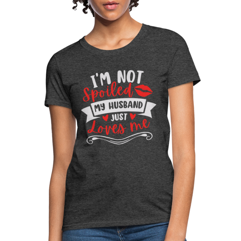 I'm Not Spoiled My Husband Just Loves Me T-Shirt (White Letters) - heather black