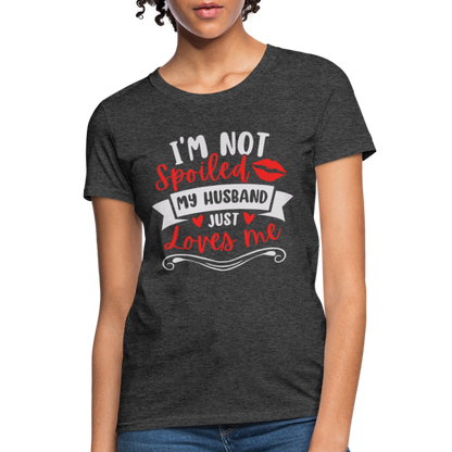 I'm Not Spoiled My Husband Just Loves Me T-Shirt (White Letters) - heather black