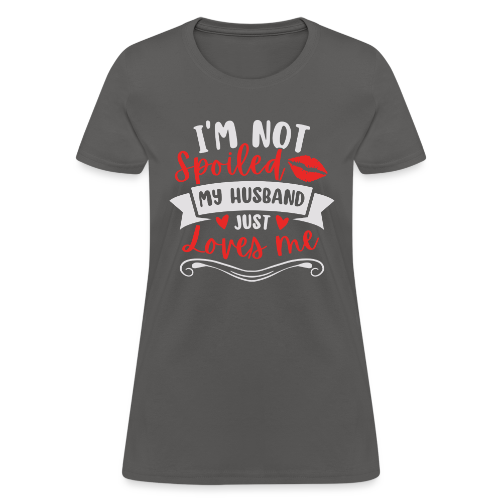 I'm Not Spoiled My Husband Just Loves Me T-Shirt (White Letters) - charcoal