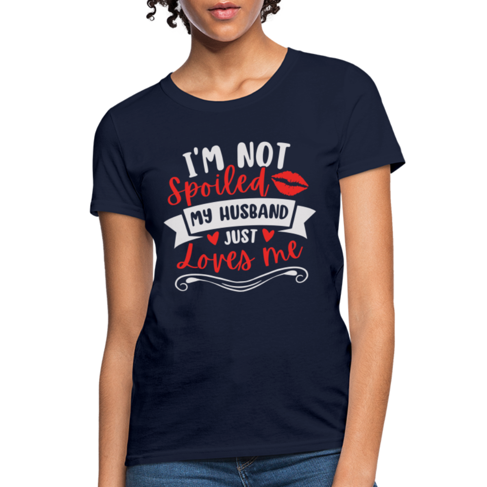 I'm Not Spoiled My Husband Just Loves Me T-Shirt (White Letters) - navy