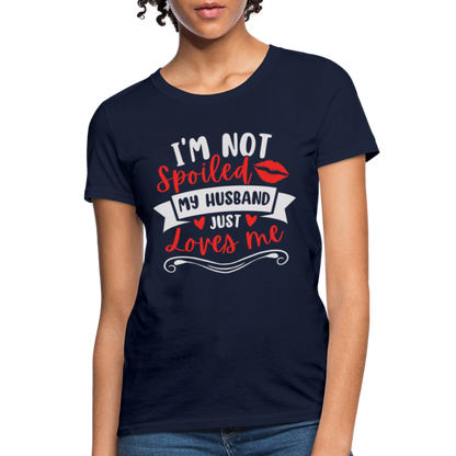 I'm Not Spoiled My Husband Just Loves Me T-Shirt (White Letters) - navy