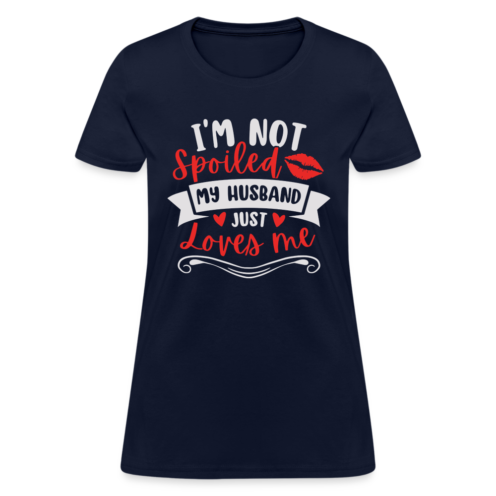 I'm Not Spoiled My Husband Just Loves Me T-Shirt (White Letters) - navy