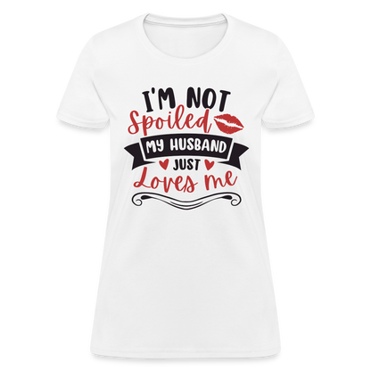 I'm Not Spoiled My Husband Just Loves Me T-Shirt (Black Letters) - white