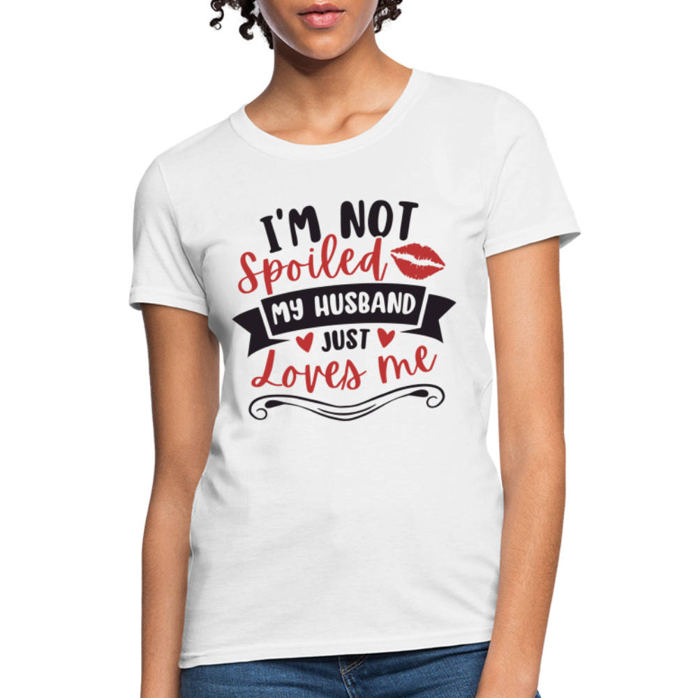 I'm Not Spoiled My Husband Just Loves Me T-Shirt (Black Letters) - white