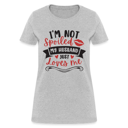 I'm Not Spoiled My Husband Just Loves Me T-Shirt (Black Letters) - heather gray