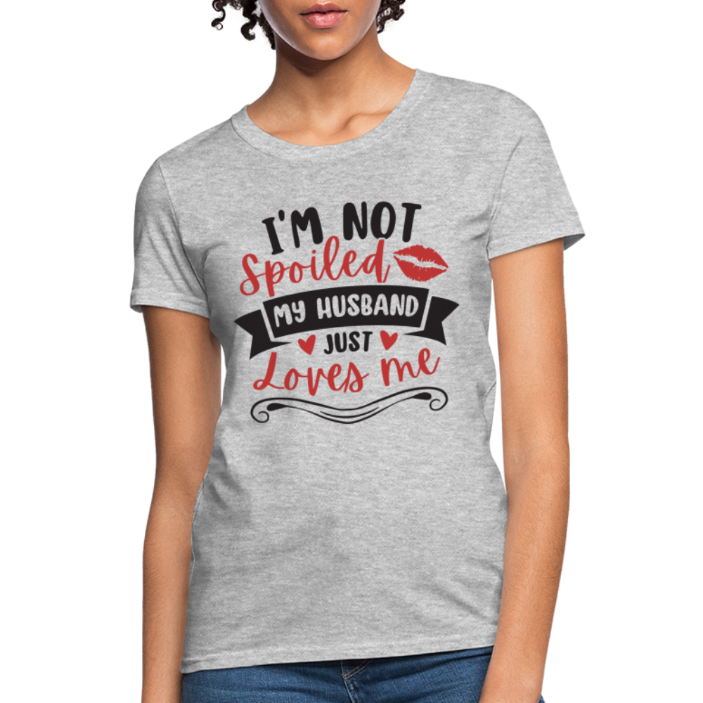 I'm Not Spoiled My Husband Just Loves Me T-Shirt (Black Letters) - heather gray