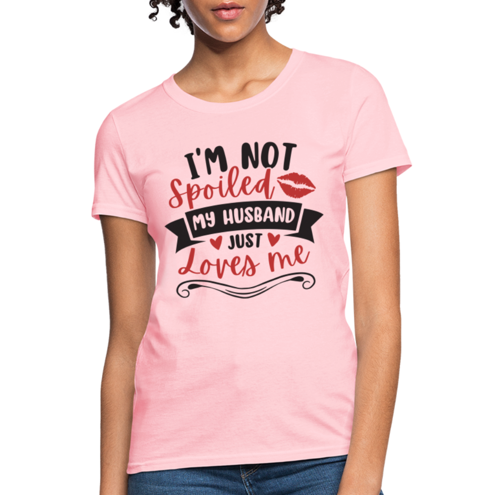 I'm Not Spoiled My Husband Just Loves Me T-Shirt (Black Letters) - pink