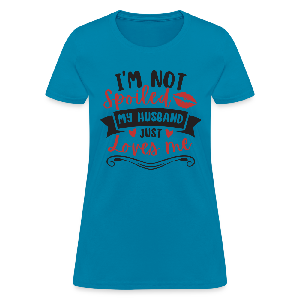 I'm Not Spoiled My Husband Just Loves Me T-Shirt (Black Letters) - turquoise