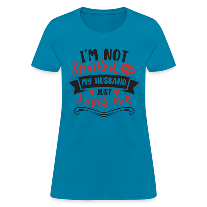 I'm Not Spoiled My Husband Just Loves Me T-Shirt (Black Letters) - turquoise