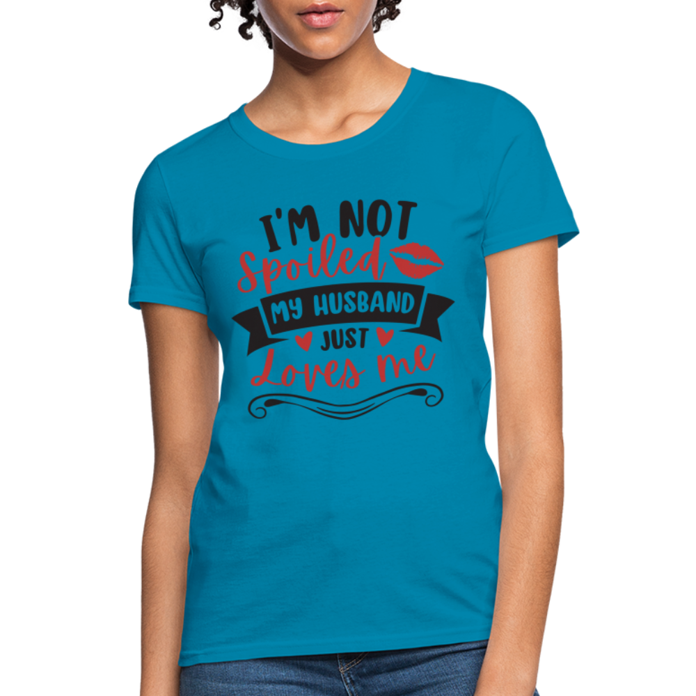 I'm Not Spoiled My Husband Just Loves Me T-Shirt (Black Letters) - turquoise