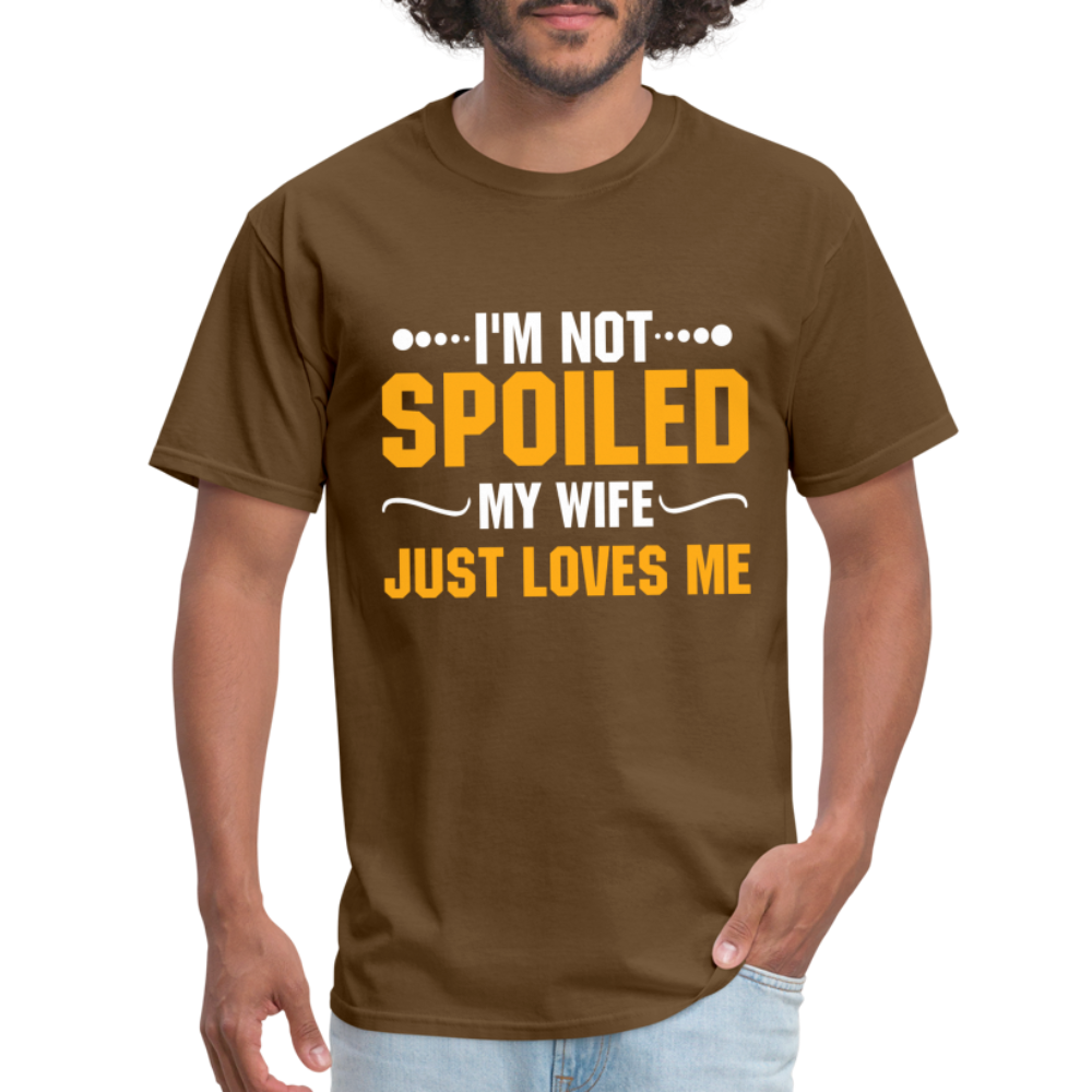 I'm Not Spoiled My Wife Just Loves Me T-Shirt - brown