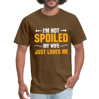 I'm Not Spoiled My Wife Just Loves Me T-Shirt - brown