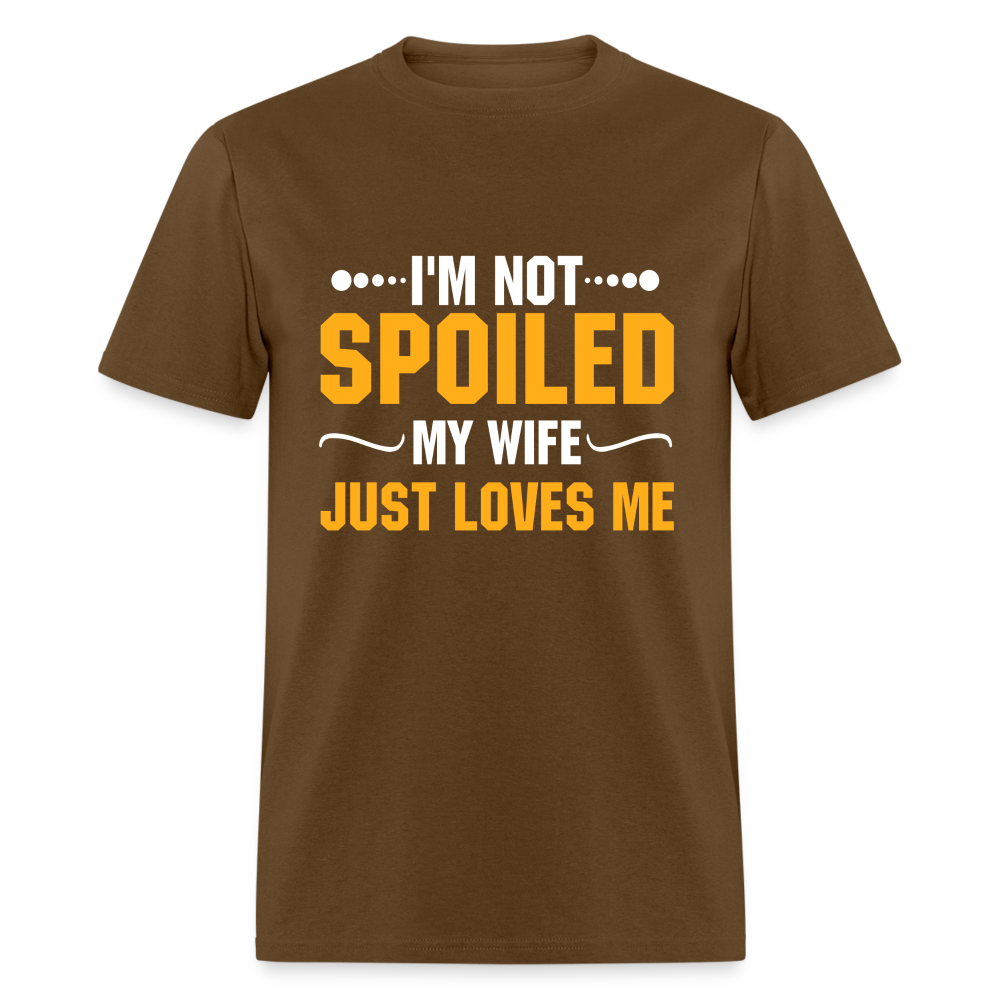 I'm Not Spoiled My Wife Just Loves Me T-Shirt - brown