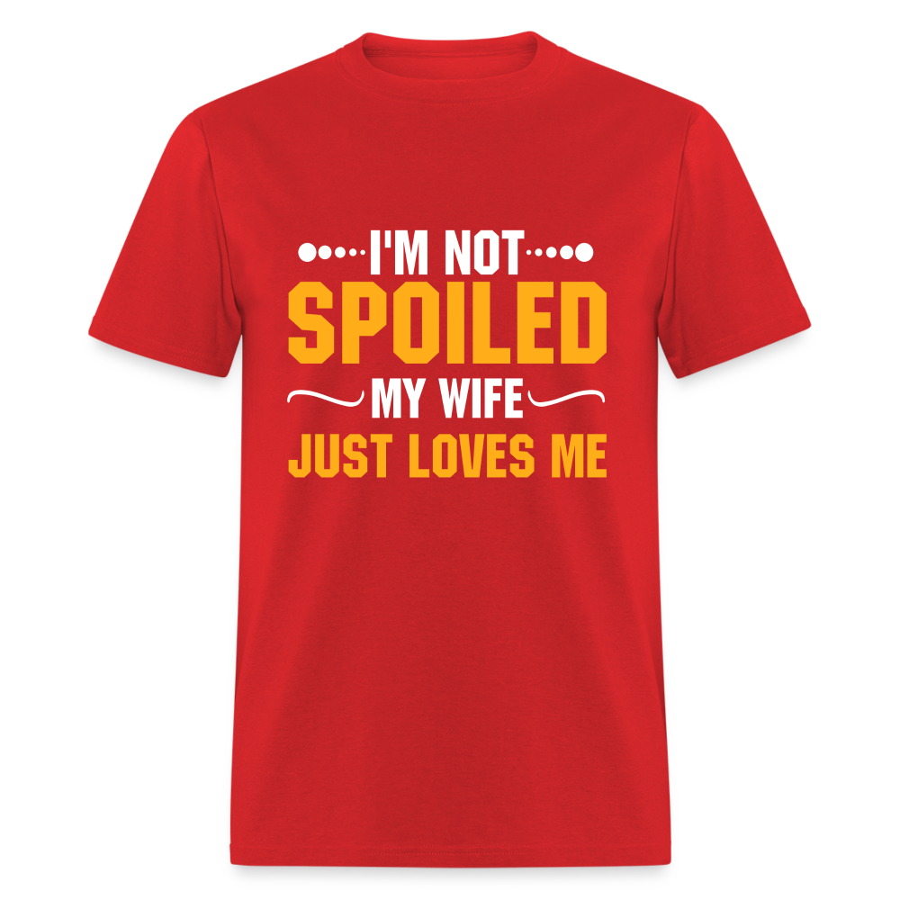 I'm Not Spoiled My Wife Just Loves Me T-Shirt - red