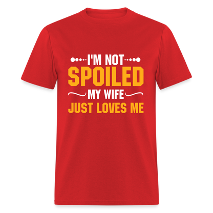 I'm Not Spoiled My Wife Just Loves Me T-Shirt - red