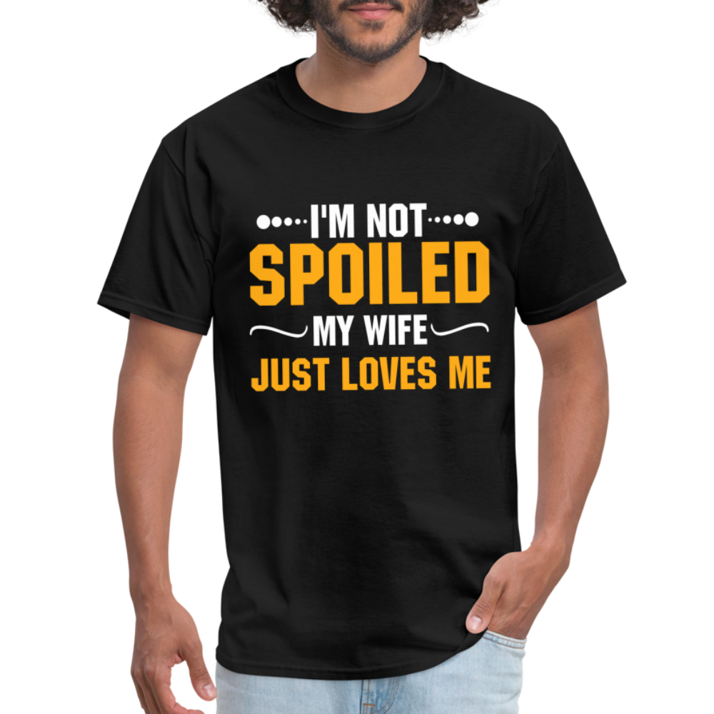 I'm Not Spoiled My Wife Just Loves Me T-Shirt - black