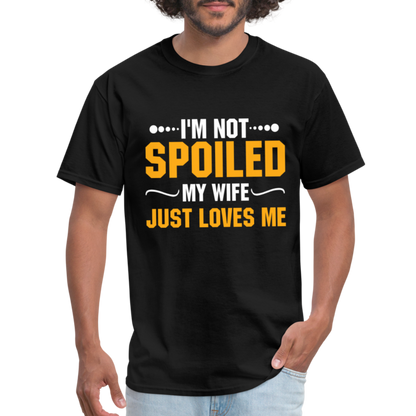 I'm Not Spoiled My Wife Just Loves Me T-Shirt - black