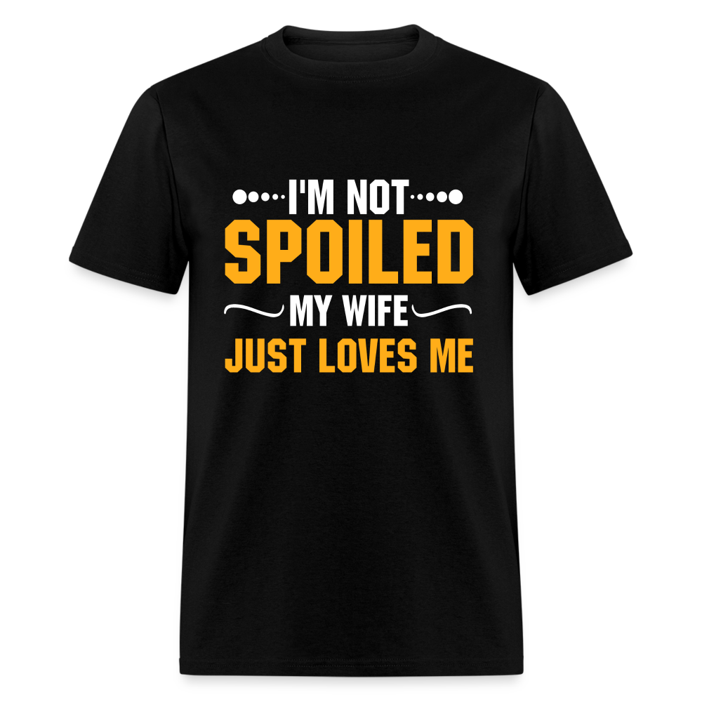 I'm Not Spoiled My Wife Just Loves Me T-Shirt - black