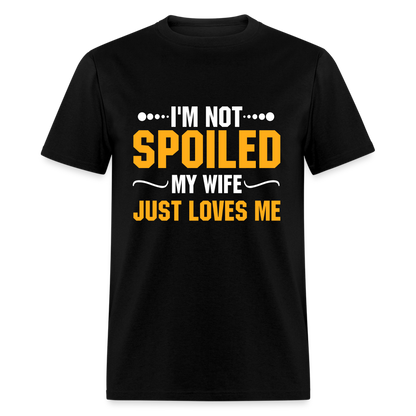 I'm Not Spoiled My Wife Just Loves Me T-Shirt - black