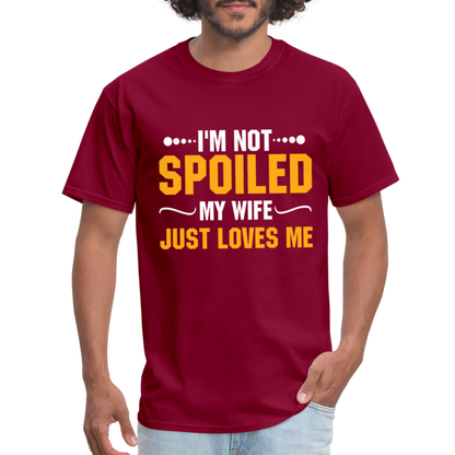 I'm Not Spoiled My Wife Just Loves Me T-Shirt - burgundy