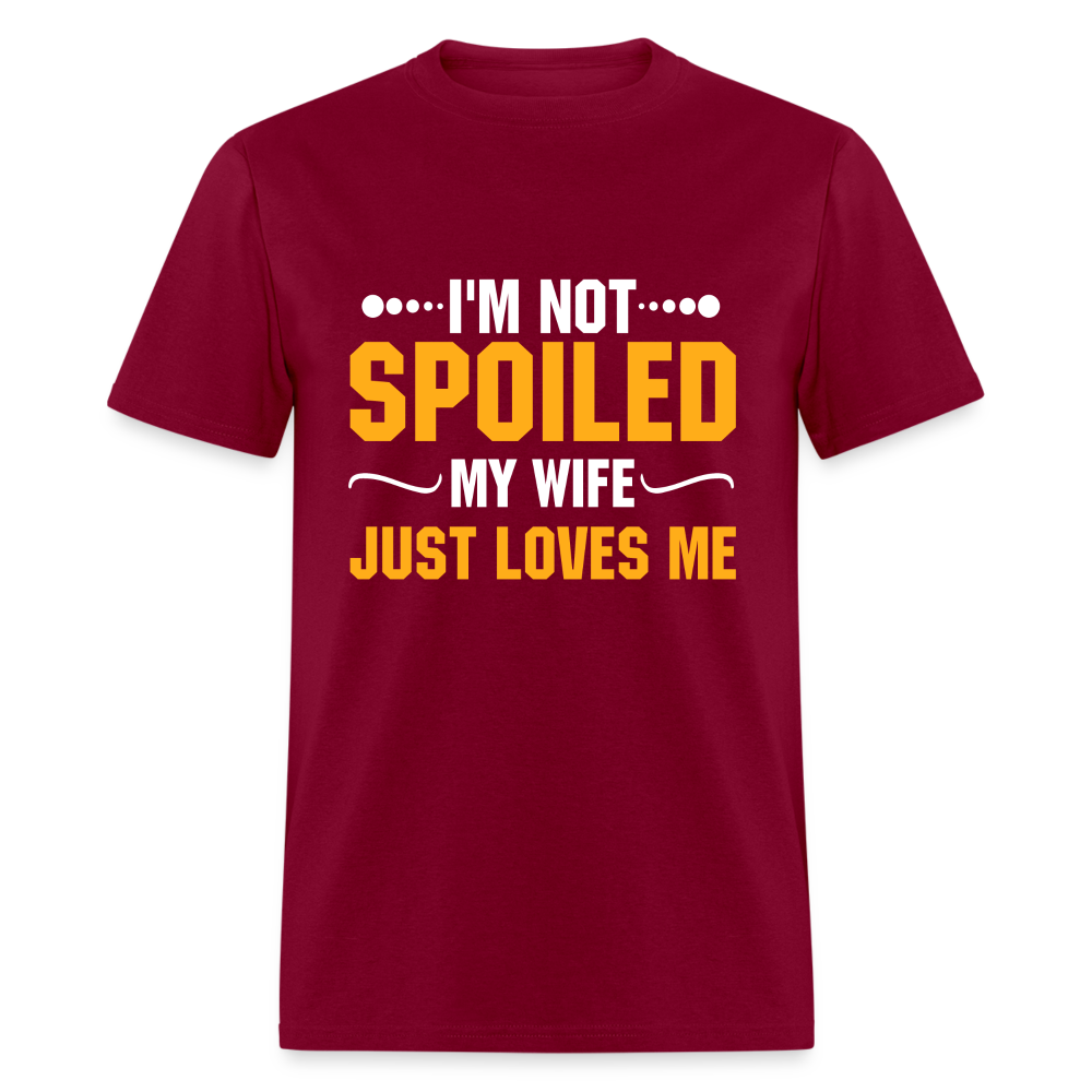 I'm Not Spoiled My Wife Just Loves Me T-Shirt - burgundy