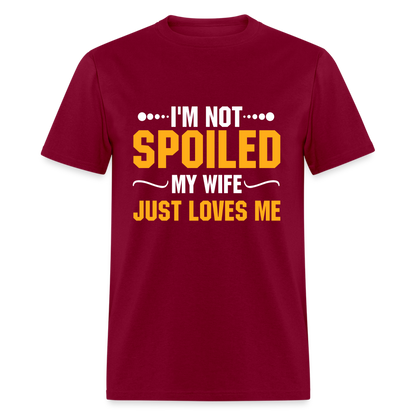 I'm Not Spoiled My Wife Just Loves Me T-Shirt - burgundy