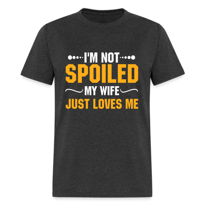 I'm Not Spoiled My Wife Just Loves Me T-Shirt - heather black