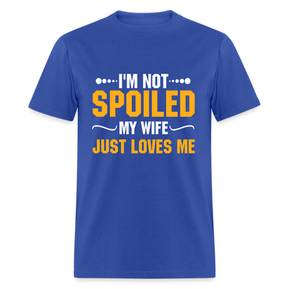 I'm Not Spoiled My Wife Just Loves Me T-Shirt - royal blue