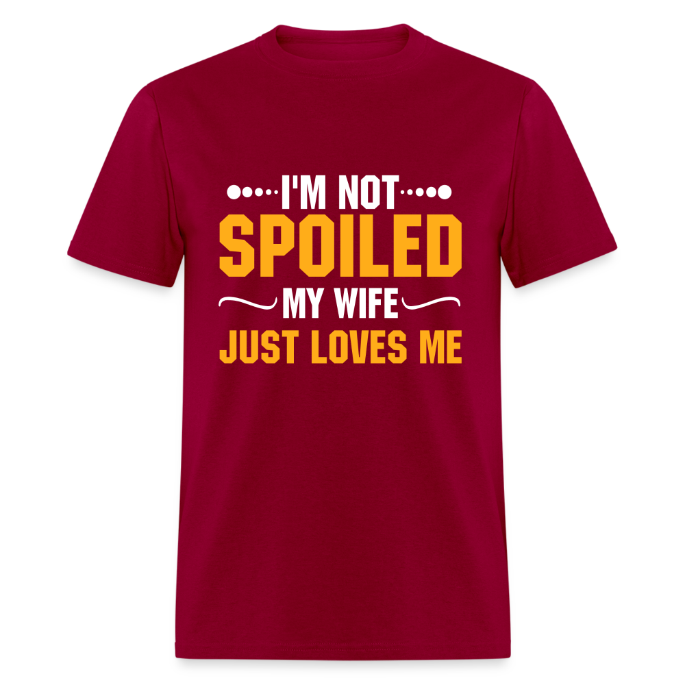 I'm Not Spoiled My Wife Just Loves Me T-Shirt - dark red