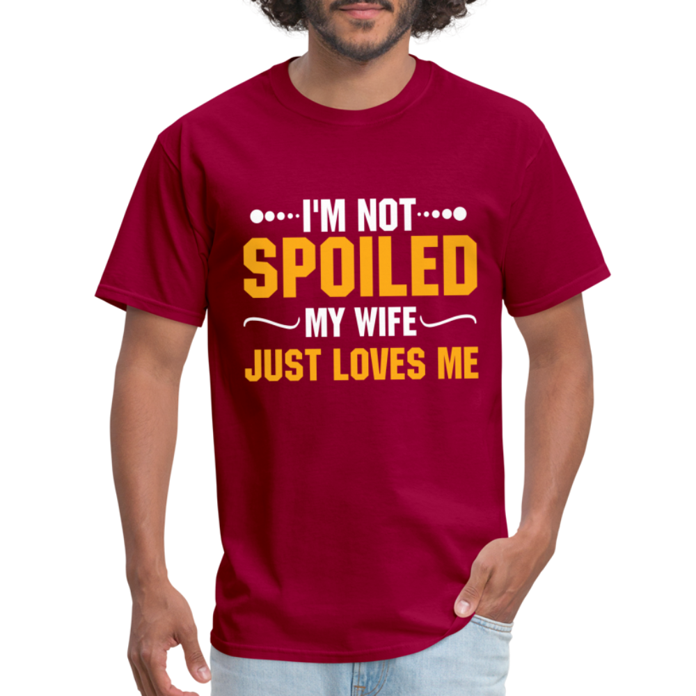 I'm Not Spoiled My Wife Just Loves Me T-Shirt - dark red