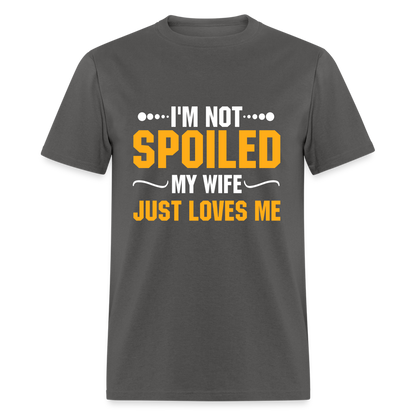 I'm Not Spoiled My Wife Just Loves Me T-Shirt - charcoal