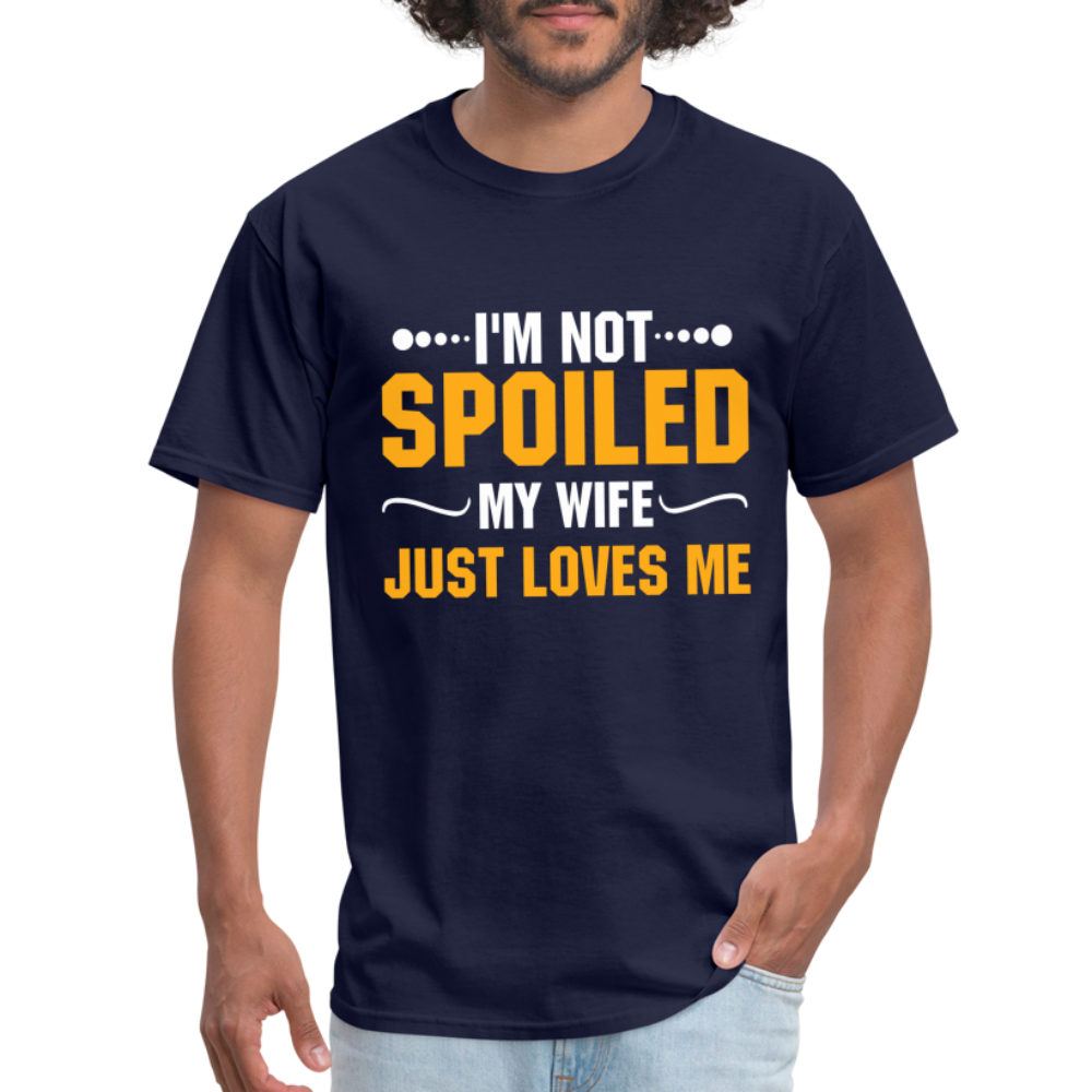 I'm Not Spoiled My Wife Just Loves Me T-Shirt - navy