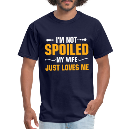 I'm Not Spoiled My Wife Just Loves Me T-Shirt - navy