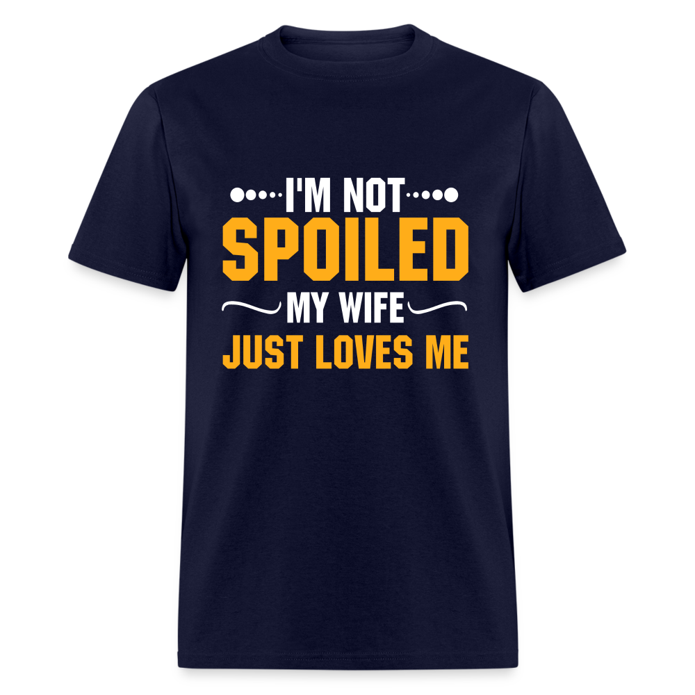 I'm Not Spoiled My Wife Just Loves Me T-Shirt - navy