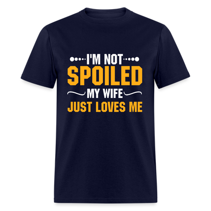 I'm Not Spoiled My Wife Just Loves Me T-Shirt - navy