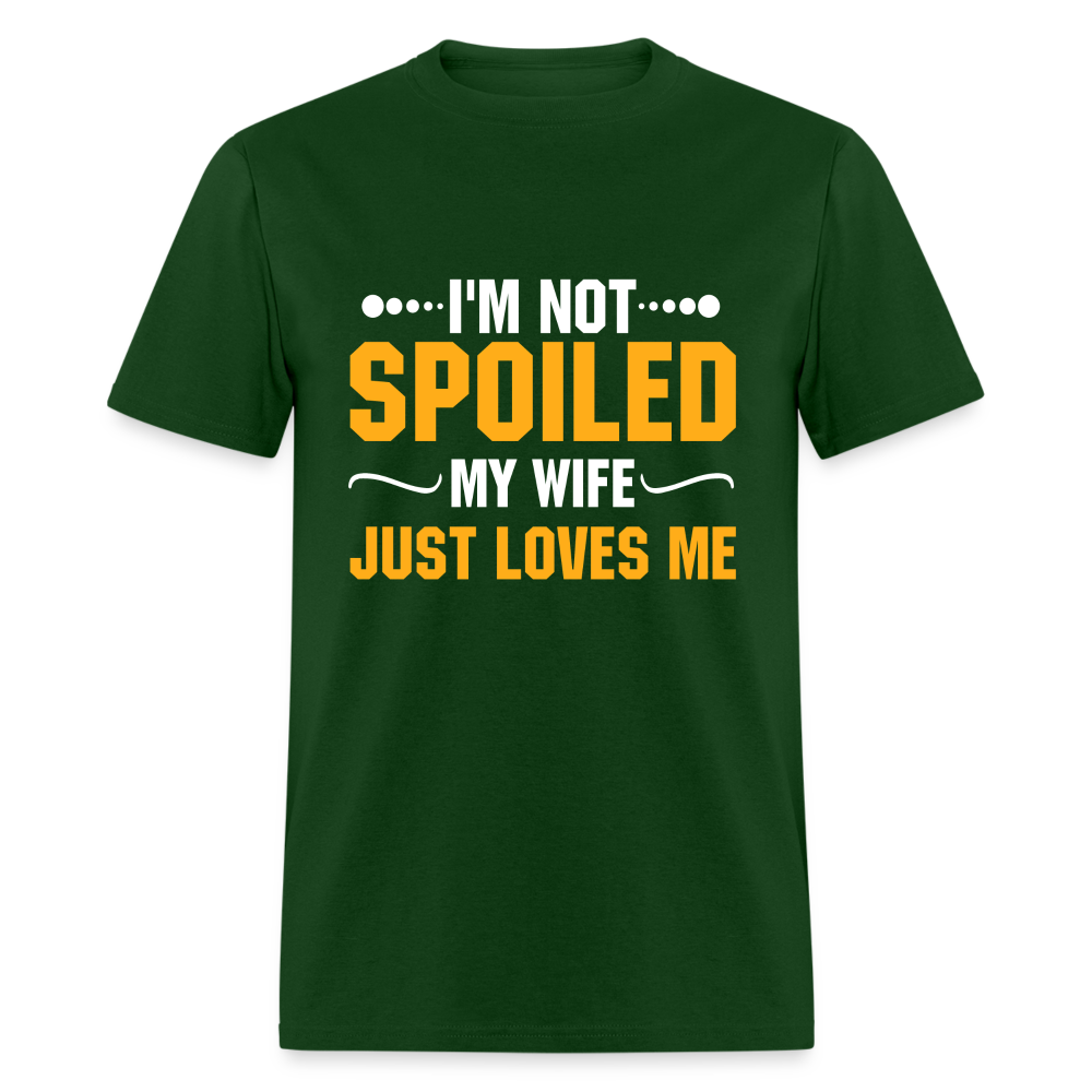 I'm Not Spoiled My Wife Just Loves Me T-Shirt - forest green