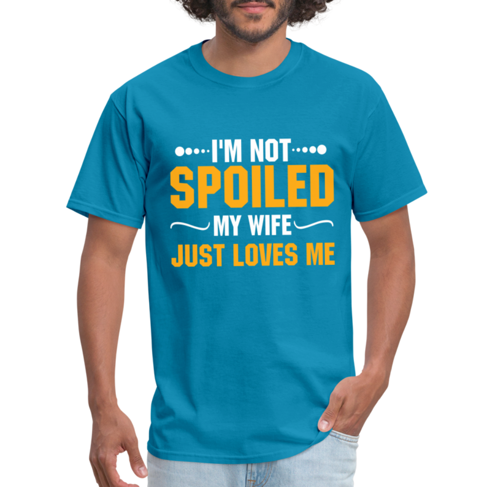 I'm Not Spoiled My Wife Just Loves Me T-Shirt - turquoise