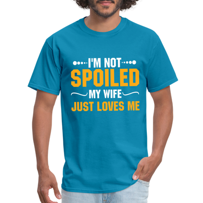 I'm Not Spoiled My Wife Just Loves Me T-Shirt - turquoise