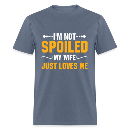 I'm Not Spoiled My Wife Just Loves Me T-Shirt - denim