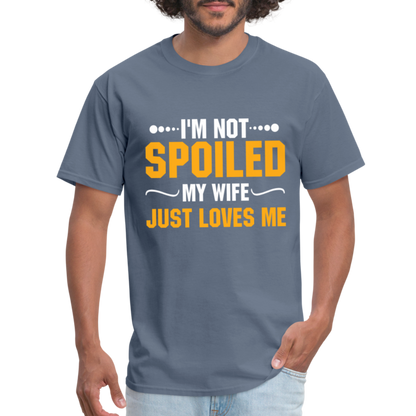 I'm Not Spoiled My Wife Just Loves Me T-Shirt - denim