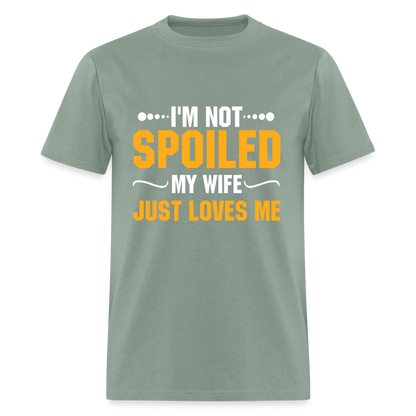 I'm Not Spoiled My Wife Just Loves Me T-Shirt - sage