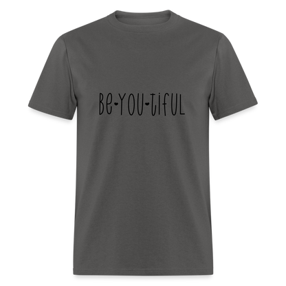 Be You Tiful T-Shirt (Beautiful) - charcoal