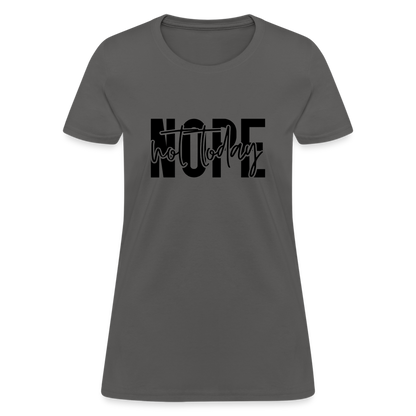 Nope Not Today T-Shirt - charcoal