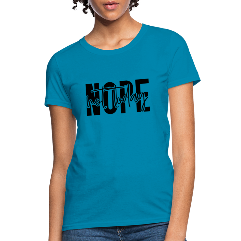 Nope Not Today T-Shirt - turquoise