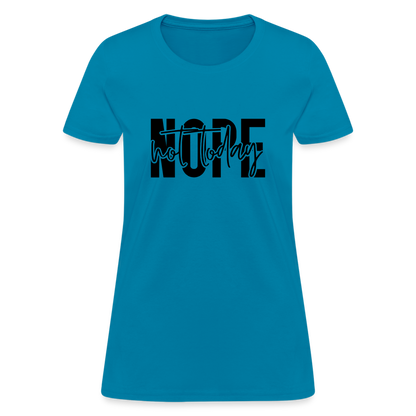 Nope Not Today T-Shirt - turquoise