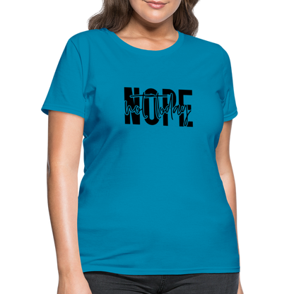 Nope Not Today T-Shirt - turquoise