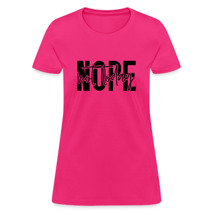 Nope Not Today T-Shirt - fuchsia