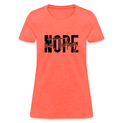 Nope Not Today T-Shirt - heather coral