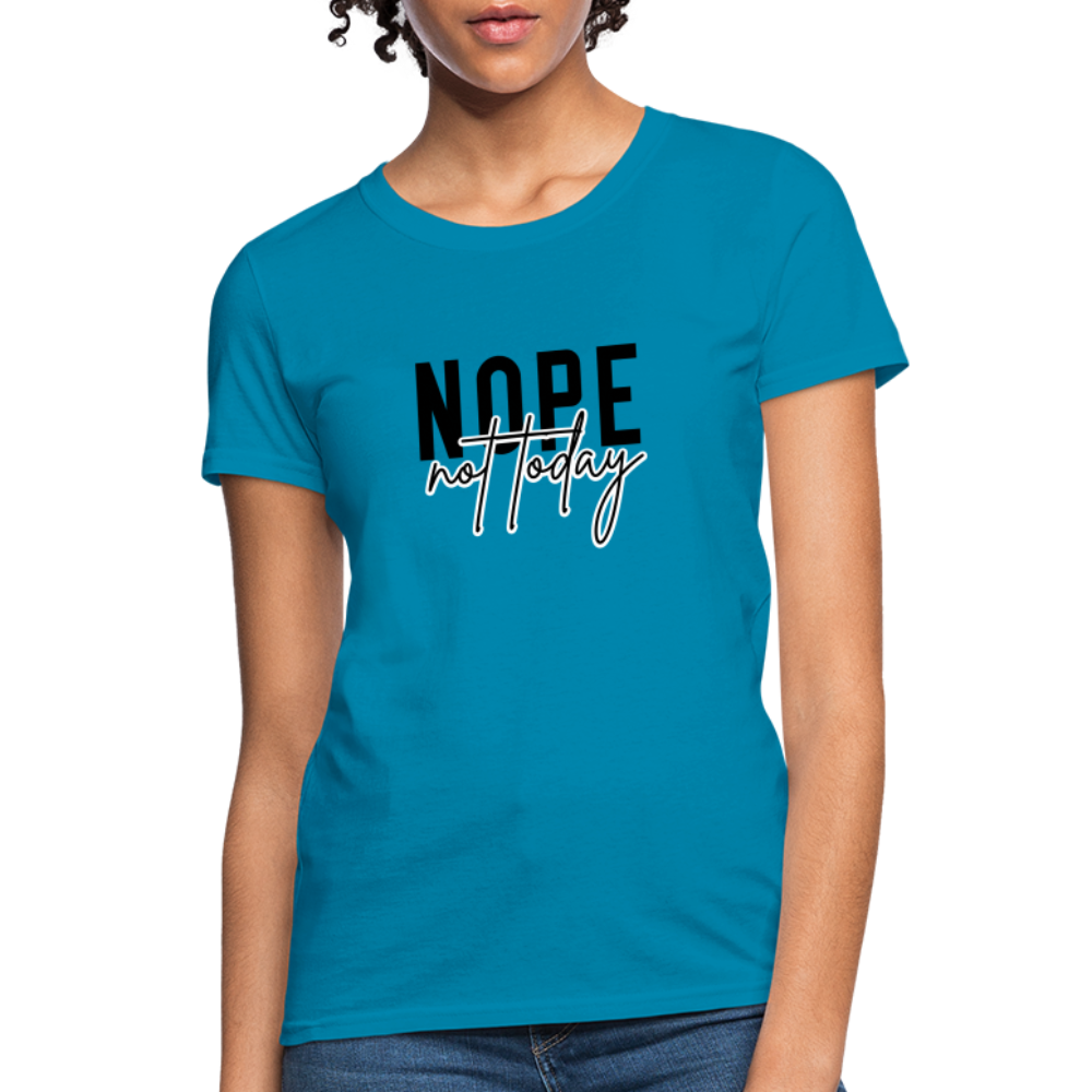 Nope Not Today Women's T-Shirt - turquoise